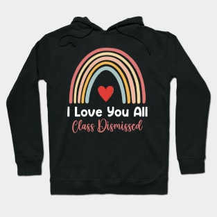 I Love You All Class Dismissed Hoodie